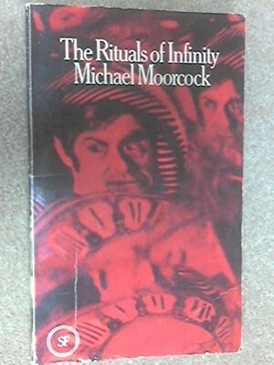 The Rituals Of Infinity Or The New Adventures Of Doctor Faustus by Michael Moorcock