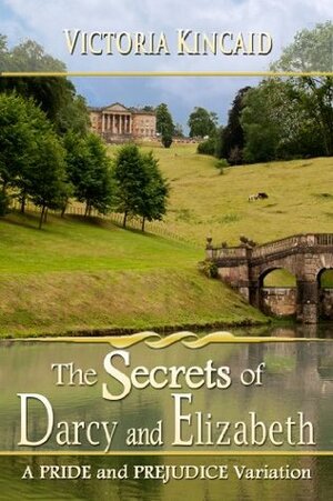 The Secrets of Darcy and Elizabeth: A Pride and Prejudice Variation by Victoria Kincaid