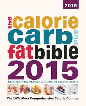 The Calorie, Carb and Fat Bible 2015 by Juliette Kellow Bsc Rd, Lyndel Costain, Laurence Beeken