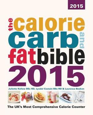 The Calorie, Carb and Fat Bible 2015 by Laurence Beeken, Lyndel Costain, Juliette Kellow Bsc Rd