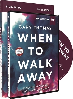 When to Walk Away Study Guide with DVD: Finding Freedom from Toxic People by Gary L. Thomas