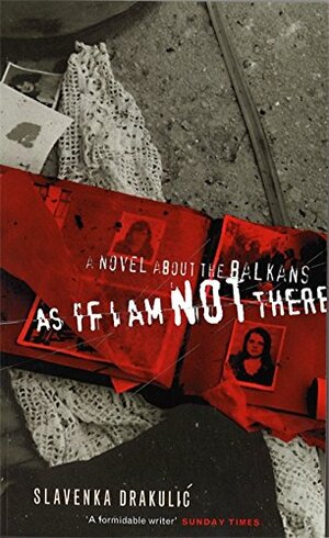 As If I Am Not There by Slavenka Drakulić