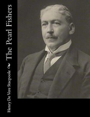 The Pearl Fishers by Henry De Vere Stacpoole