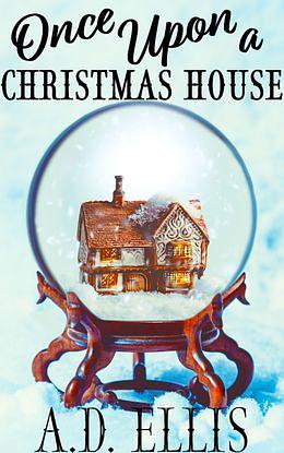 Once Upon a Christmas House by A.D. Ellis