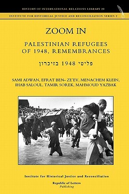 Zoom In. Palestinian Refugees of 1948, Remembrances [english - Hebrew Edition] by Menachem Klein, Efrat Ben- Ze'ev, Sami Adwan