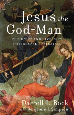 Jesus the God-Man: The Unity and Diversity of the Gospel Portrayals by Darrell L. Bock, Benjamin I. Simpson