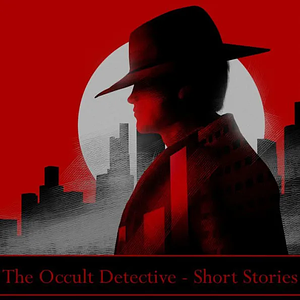 Occult Detective, The - A Short Story Collection: A classic short story collection about detectives that hunt criminals of the supernatural and occult variety by Rose Champion De Crespigny, William Hope Hodgson, Kate Pritchard Hughes, Dion Fortune (psevd. for Violet Mary Firth), Arabella Kenealy, Algernon Blackwood, Allen Upward, Gertrude Minnie Robins, Rudyard Kipling, L T Meade