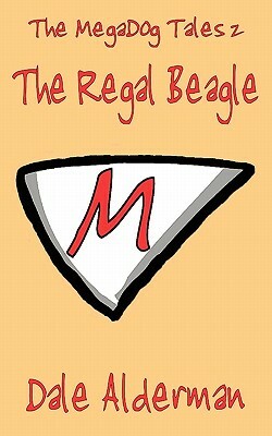 The Megadog Tales 2: The Regal Beagle by Dale Alderman