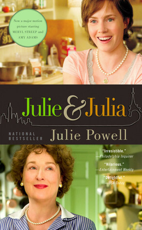 Julie and Julia: My Year of Cooking Dangerously by Julie Powell