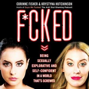 F*cked: Being Sexually Explorative and Self-Confident in a World That's Screwed by 