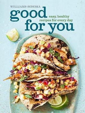 Good for You (Williams-Sonoma): Easy, Healthy Recipes for Every Day by Dana Jacobi, Dana Jacobi