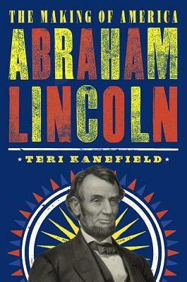 Abraham Lincoln: The Making of America by Teri Kanefield