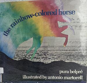 The Rainbow-colored Horse by Pura Belpré