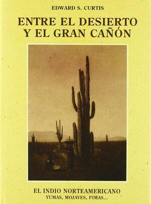 El indio norteamericano: Entre el desierto y el Gran Cañón by Edward S. Curtis