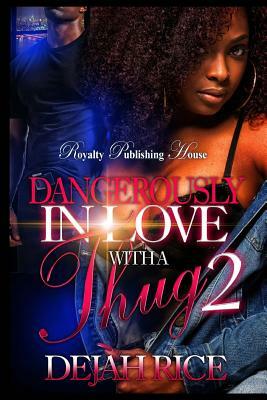 Dangerously in Love With A Thug 2 by Dejah Rice