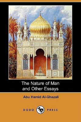 The Nature of Man and Other Essays (Dodo Press) by Abu Hamid Al-Ghazali