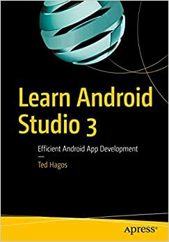 Learn Android Studio 3 : Efficient Android App Development by Ted Hagos