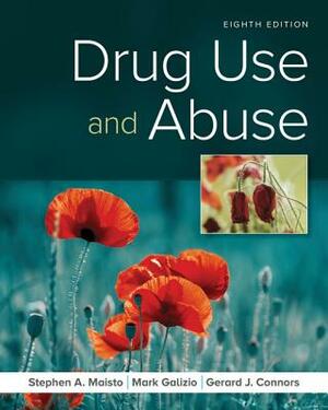 Drug Use and Abuse by Stephen A. Maisto, Mark Galizio, Gerard J. Connors