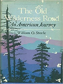 The Old Wilderness Road: An American Journey by William O. Steele