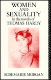 Women and Sexuality in the Novels of Thomas Hardy by Rosemarie Morgan