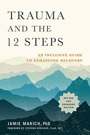 Trauma and the 12 Steps: An Inclusive Guide to Enhancing Recovery by Jamie Marich, Stephen Dansiger