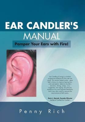 Ear Candler's Manual: Pamper Your Ears with Fire! by Penny Rich