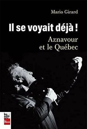 IL SE VOYAIT DÉJÀ : AZNAVOUR ET LE QUÉBEC by Mario Girard