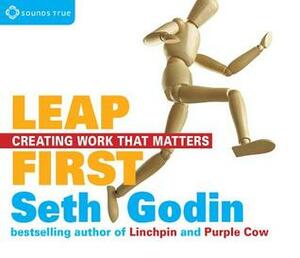 Leap First: Creating Work That Matters by Seth Godin