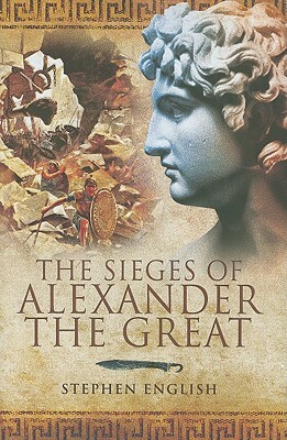 The Sieges of Alexander the Great by Stephen English