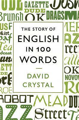 The Story of English in 100 Words by David Crystal