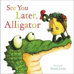 See You Later, Alligator by Sally Hopgood, Emma Levey