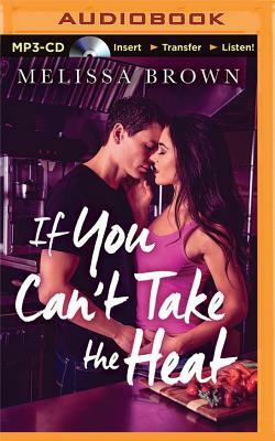 If You Can't Take the Heat by Melissa Brown