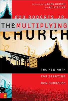 The Multiplying Church: The New Math for Starting New Churches by Bob Roberts
