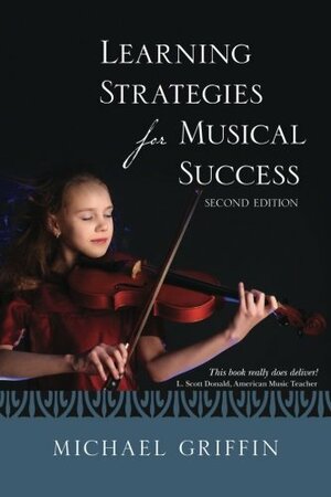 Learning Strategies For Musical Success by Michael Griffin