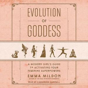 Evolution of Goddess: A Modern Girl's Guide to Activating Your Feminine Superpowers by Emma Mildon