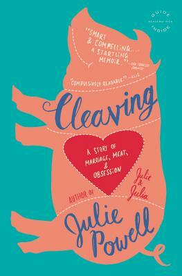 Cleaving: A Story of Marriage, Meat, and Obsession (Large Type / Large Print) by Julie Powell