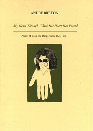 My Heart Through Which Her Heart Has Passed by André Breton
