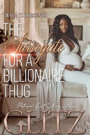 The Surrogate For A Billionaire Thug by Glitz, Glitz