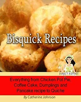 Bisquick Recipes. Everything from Chicken Pot Pie, Coffee Cake, Dumplings and Pancake recipe to Quiche. by Catherine Johnson