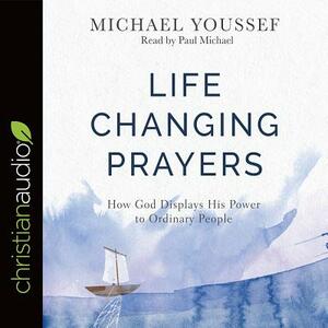 Life-Changing Prayers: How God Displays His Power to Ordinary People by Michael Youssef