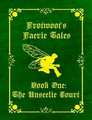 The Unseelie Court (Frotwoot's Faerie Tales #1) by Charlie Ward