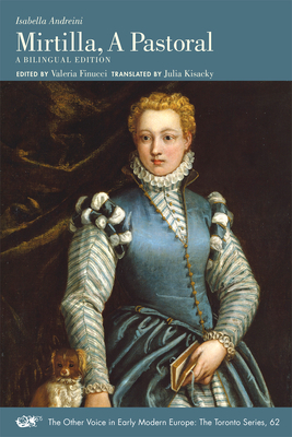 Isabella Andreini: Mirtilla, a Pastoral, Volume 531: A Bilingual Edition by 