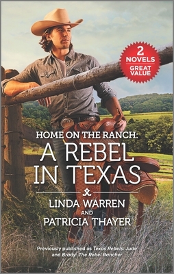 Home on the Ranch: A Rebel in Texas by Linda Warren, Patricia Thayer