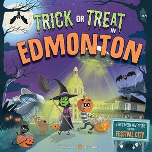 Trick or Treat in Edmonton: A Halloween Adventure Through Festival City by Eric James