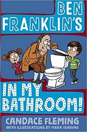 Ben Franklin's in My Bathroom! by Candace Fleming, Mark Fearing