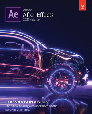 Adobe After Effects Classroom in a Book (2020 Release) by Lisa Fridsma, Brie Gyncild