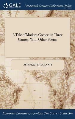 A Tale of Modern Greece: In Three Cantos: With Other Poems by Agnes Strickland