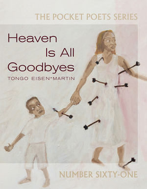 Heaven Is All Goodbyes: Pocket Poets No. 61 by Tongo Eisen-Martin