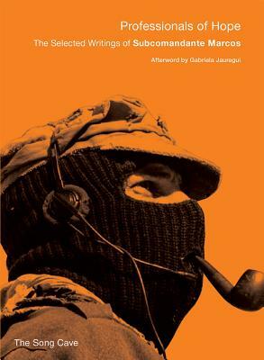 Professionals of Hope: The Selected Writings of Subcomandante Marcos by Subcomandante Marcos