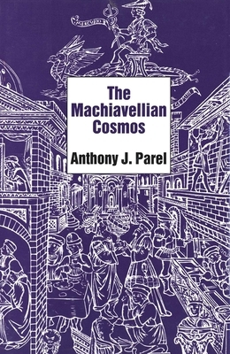 The Machiavellian Cosmos by Anthony J. Parel